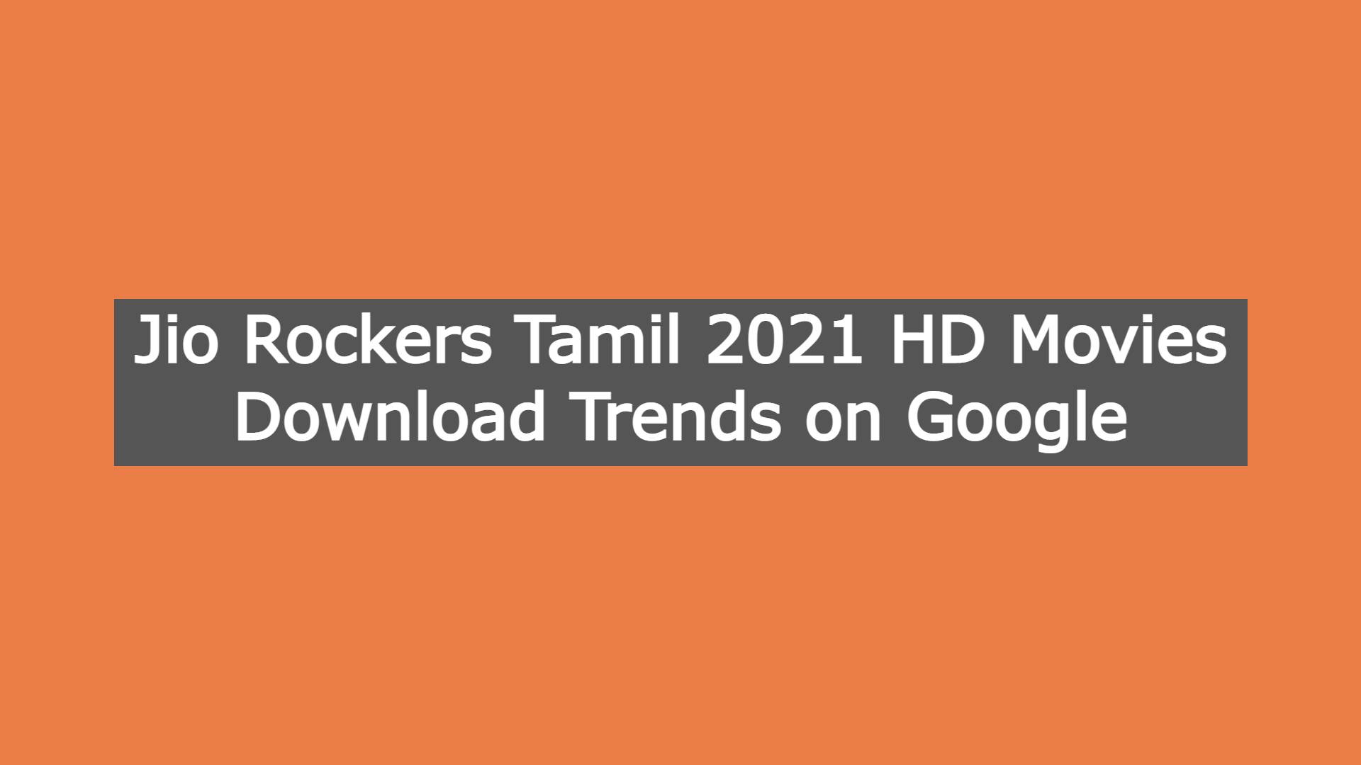 Jio Rockers Tamil 2021 HD Movies Download Trends on Google