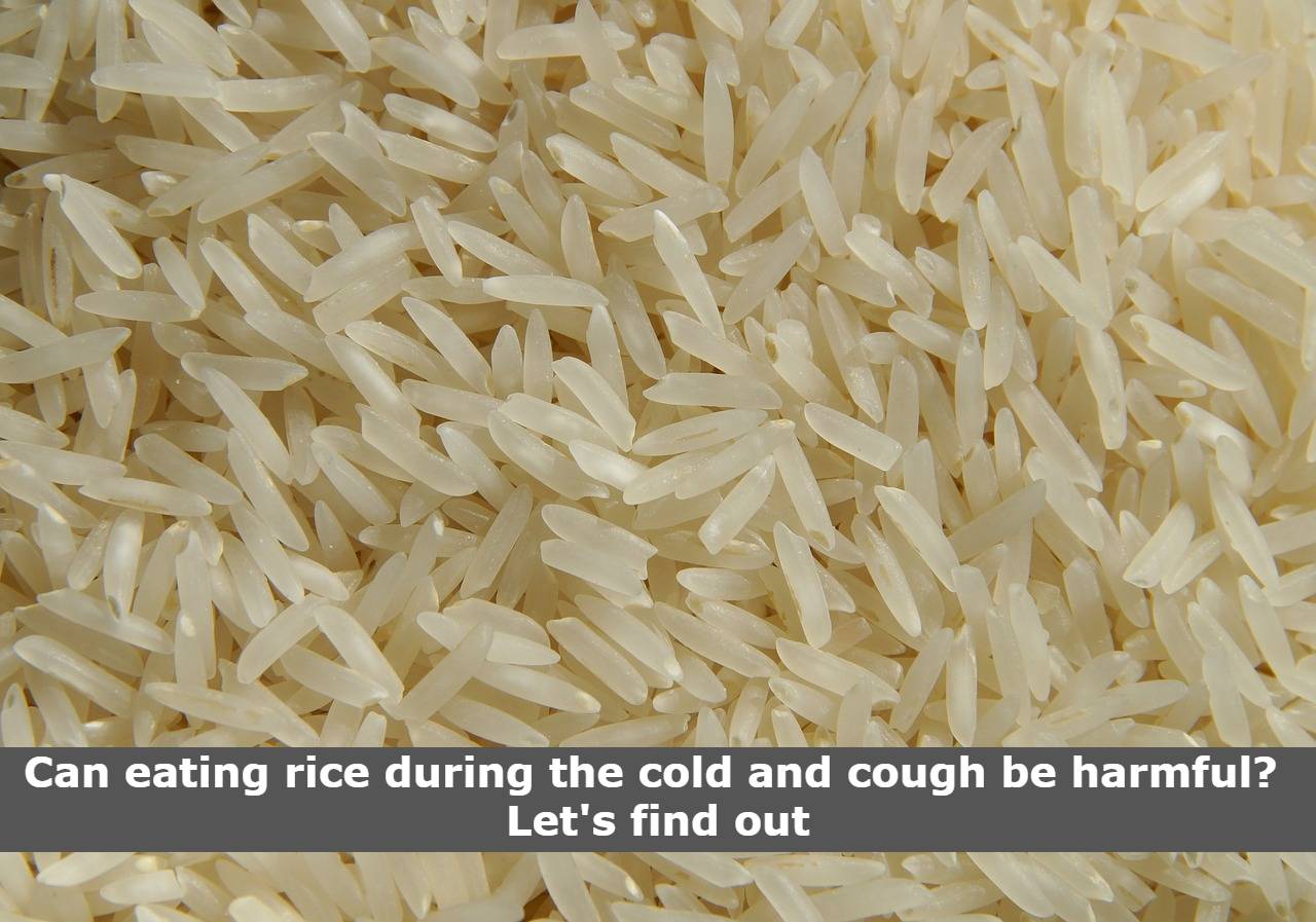 Can eating rice during the cold and cough be harmful? Let's find out