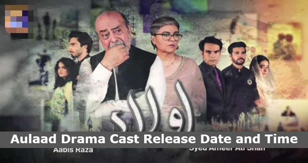 Aulaad Drama Cast Release Date and Time, Cast, Promo, Schedule, Start Date Ary Digital New Drama