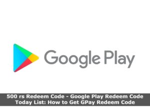 500 rs Redeem Code - Google Play Redeem Code Today List: How to Get GPay Redeem Code
