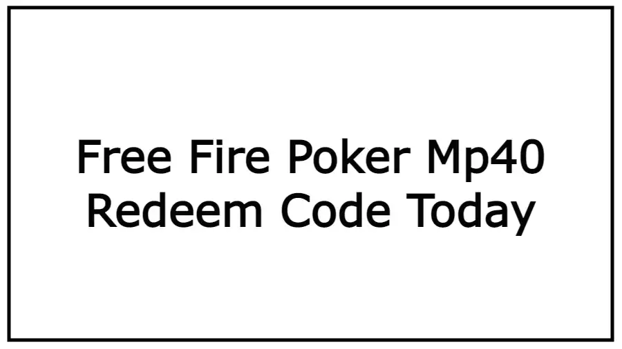 Free Fire Poker Mp40 Redeem Code Today