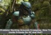 Predator Hunting Grounds Crossplay, How To Invite Friends On PC And Ps4? Predator Hunting Grounds Crossplay, How To Invite Friends On PC And Ps4