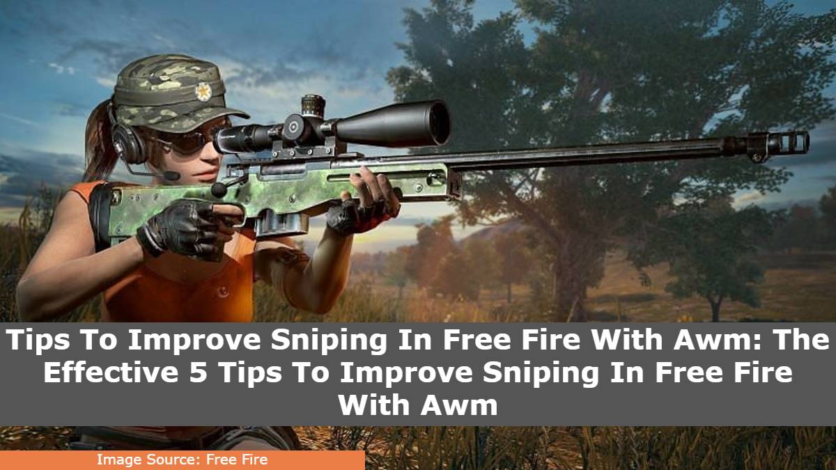 Tips To Improve Sniping In Free Fire With Awm: The Effective 5 Tips To Improve Sniping In Free Fire With Awm
