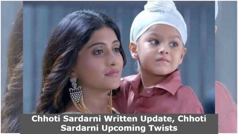 Chhoti Sardarni 28th March 2022 Written Update, Chhoti Sardarni Upcoming Twists