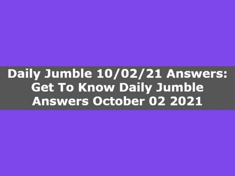 Daily Jumble 10/02/21 Answers: Get To Know Daily Jumble Answers October 02 2021