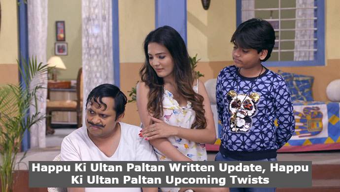 Happu Ki Ultan Paltan Written Update, Happu Ki Ultan Paltan Upcoming Twists