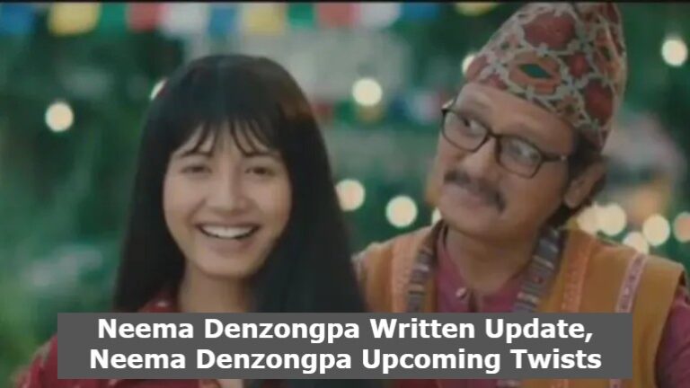 Neema Denzongpa 16th September 2022 Written Update, Neema Denzongpa Upcoming Twists