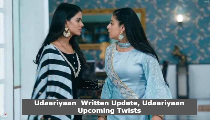 Udaariyaan Written Update, Udaariyaan Upcoming Twists