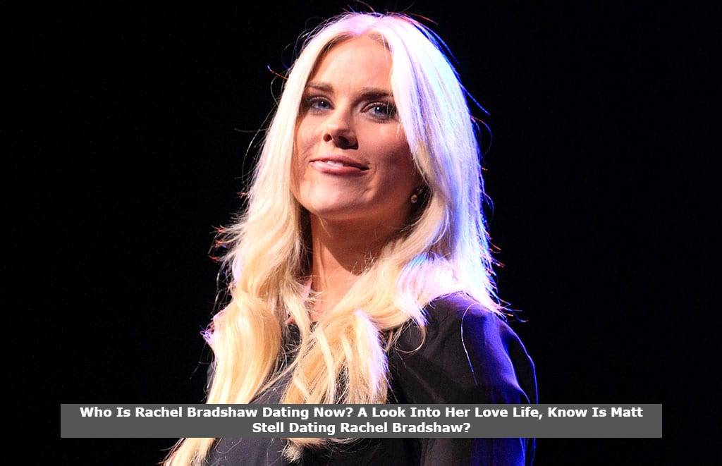 Who Is Rachel Bradshaw Dating Now_ A Look Into Her Love Life, Know Is Matt Stell Dating Rachel Bradshaw_ Who Is Rachel Bradshaw Dating Now? A Look Into Her Love Life, Know Is Matt Stell Dating Rachel Bradshaw?