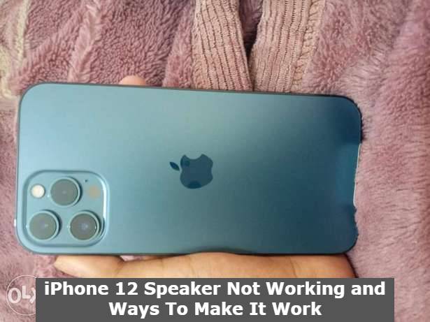 iPhone 12 Speaker Not Working and Ways To Make It Work