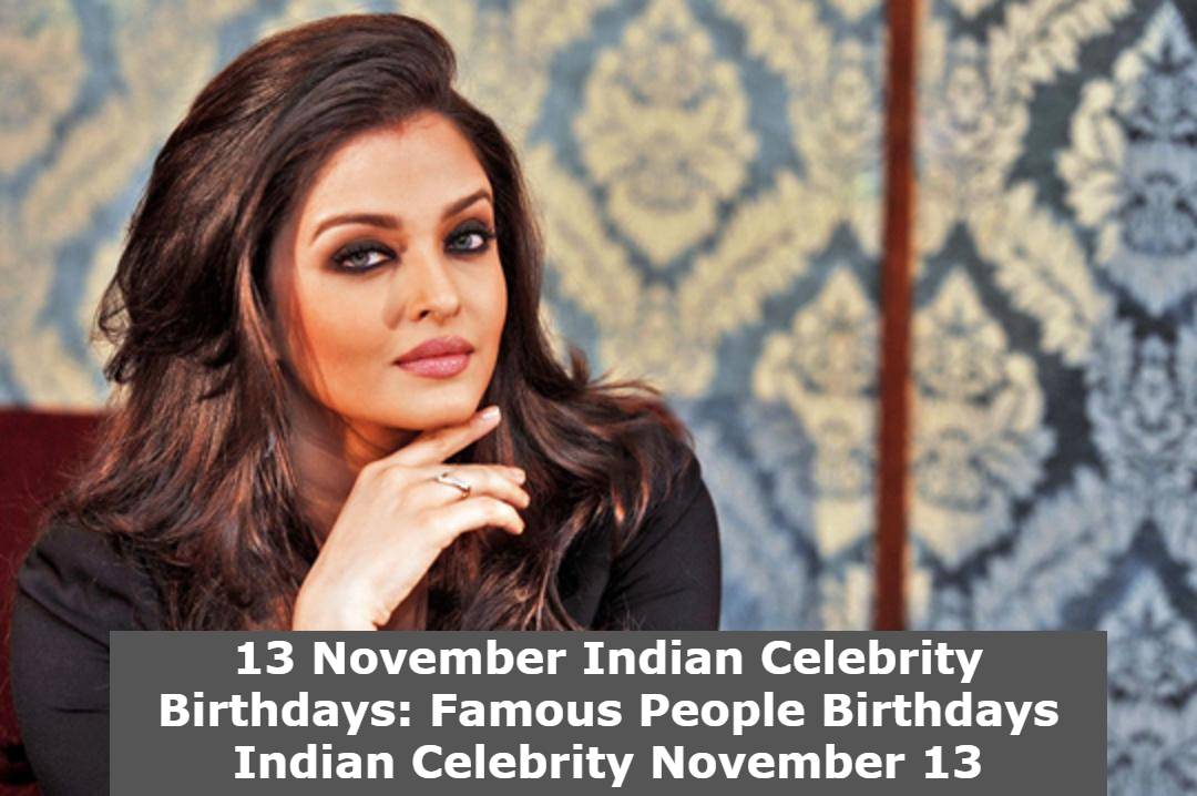 13 November Indian Celebrity Birthdays: Famous People Birthdays Indian Celebrity November 13