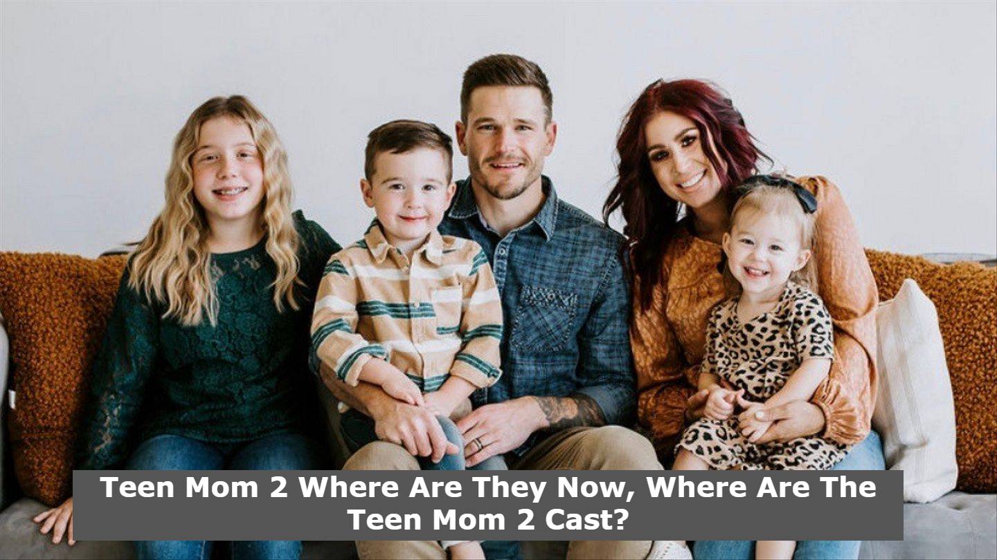 Teen Mom 2 Where Are They Now, Where Are The Teen Mom 2 Cast?