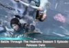 Battle Through The Heavens Season 5 Episode 8 Release Date and Time, Countdown, When Is It Coming Out? Battle Through The Heavens Season 5 Episode 8 Release Date and Time, Countdown, When Is It Coming Out
