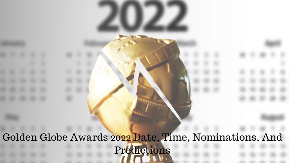 Golden Globe Awards 2022 Date, Time, Nominations, And Predictions