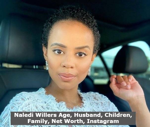 Naledi Willers Age, Husband, Children, Family, Net Worth, Instagram
