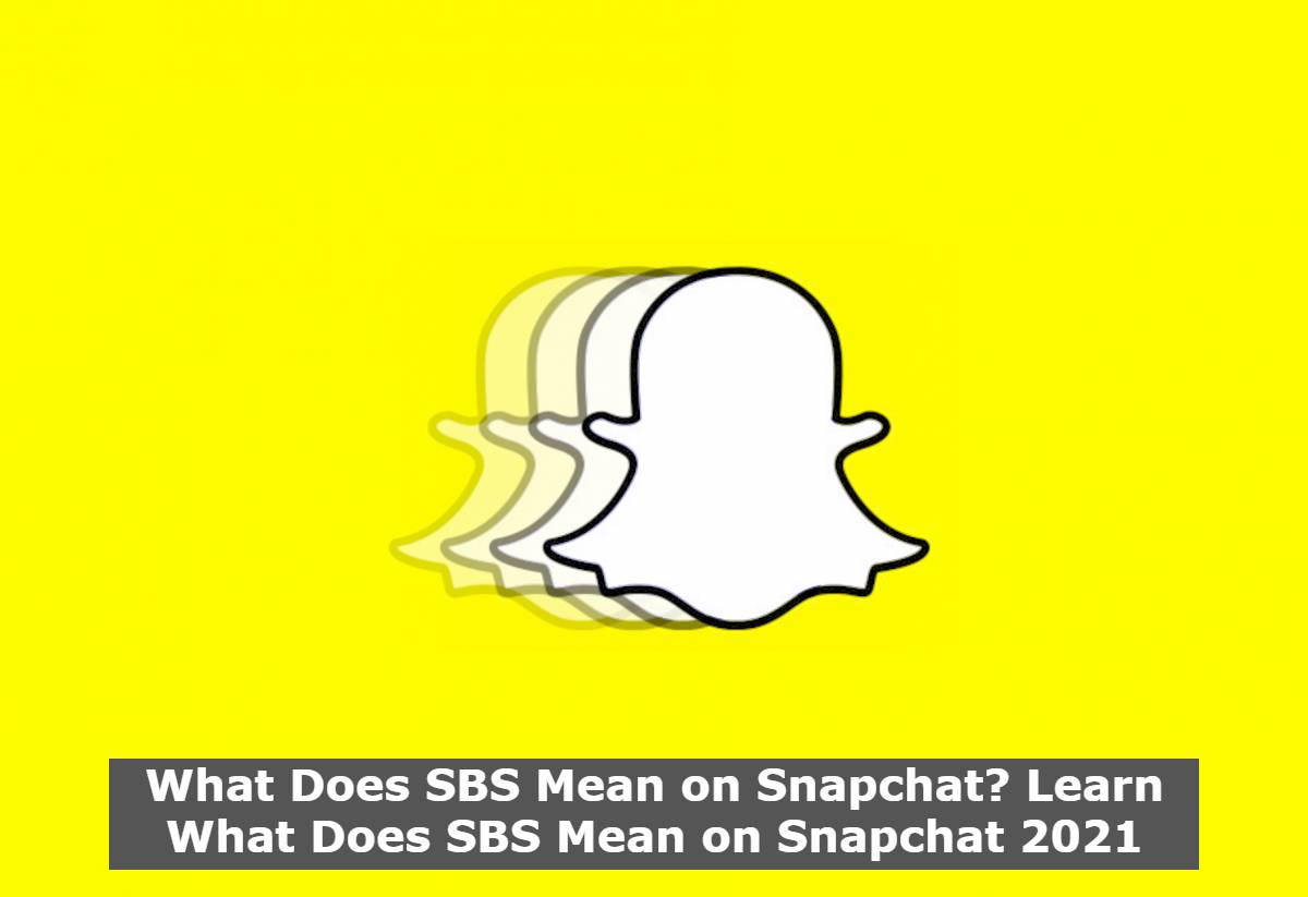 What Does SBS Mean on Snapchat? Learn What Does SBS Mean on Snapchat 2021