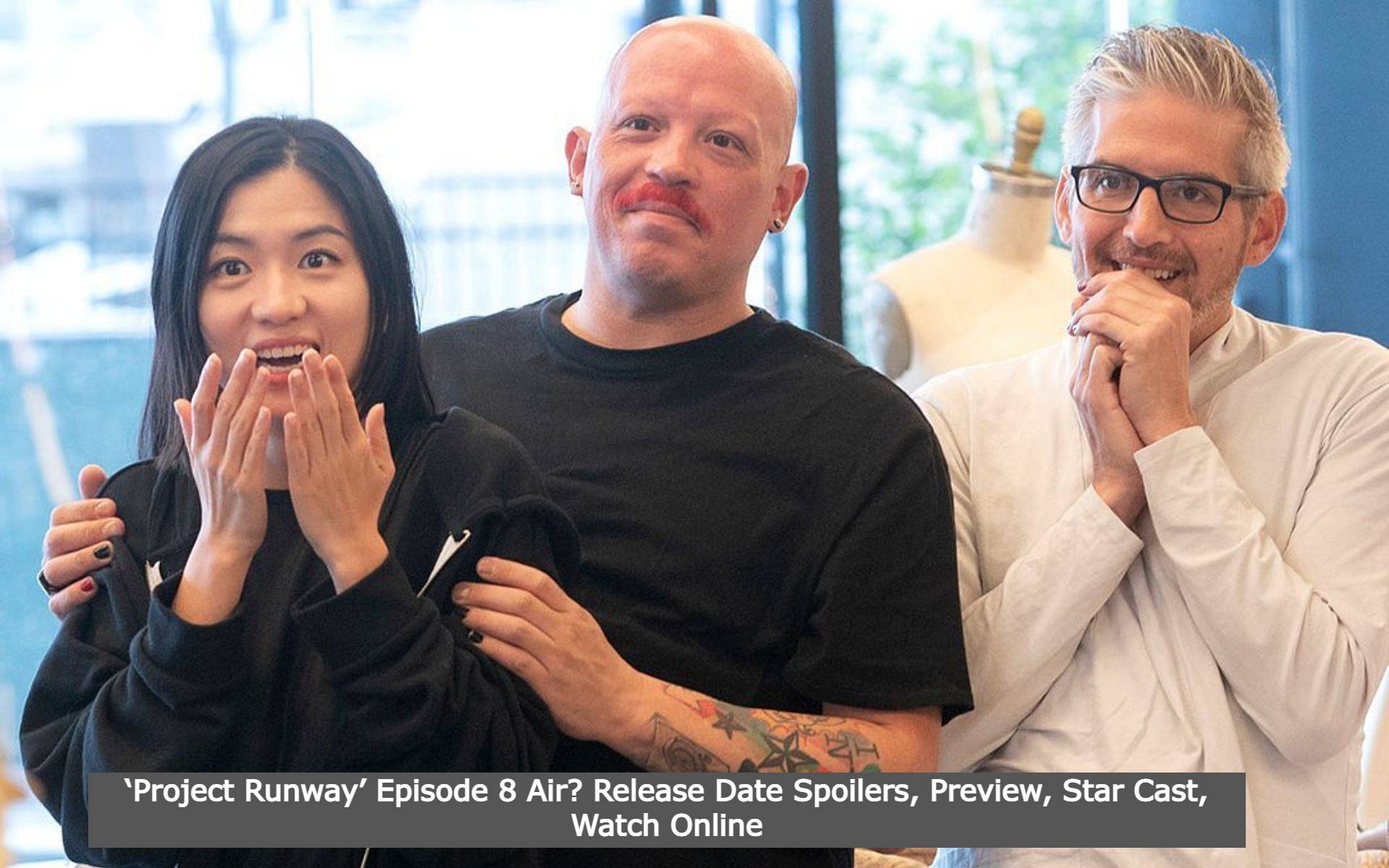 ‘Project Runway’ Episode 8 Air? Release Date Spoilers, Preview, Star Cast, Watch Online
