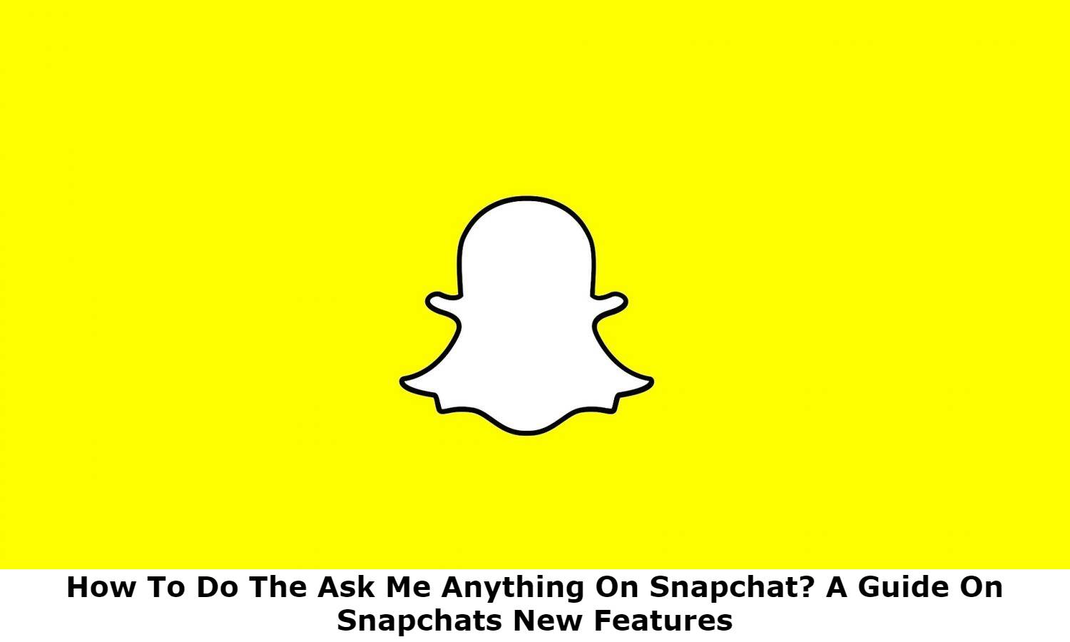 How To Do The Ask Me Anything On Snapchat(1)