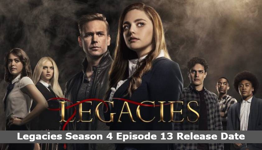 Legacies Season 4 Episode 13 Release Date, Time, Cast, Trailer, Episode List, Where Can I Watch Legacies New Episodes?