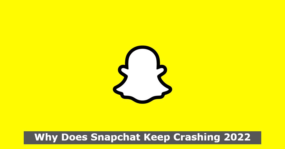 Why Does Snapchat Keep Crashing 2022