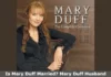 Mary Duff Husband, Net Worth, Age, Height, Weight – Is Mary Duff Married? Is Mary Duff Married Mary Duff Husband