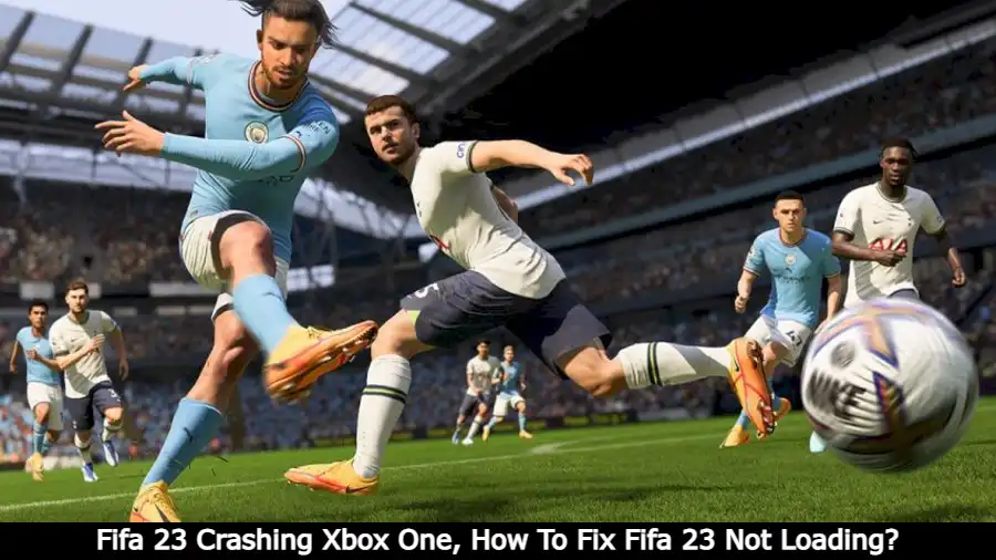 Fifa 23 Crashing Xbox One, How To Fix Fifa 23 Not Loading?
