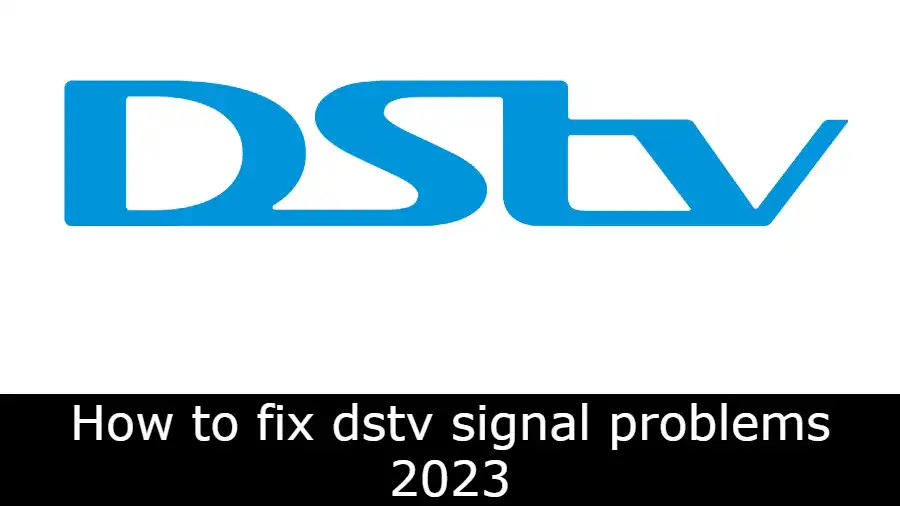 How to fix dstv signal problems 2023