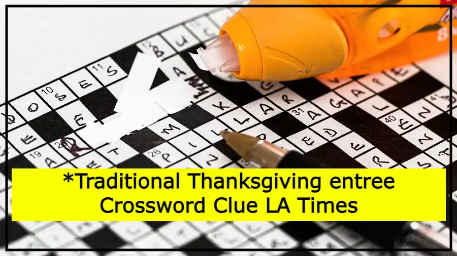 traditional Thanksgiving entree Crossword Clue LA Times