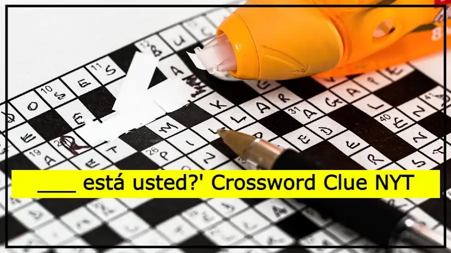 ___ está usted Crossword Clue NYT