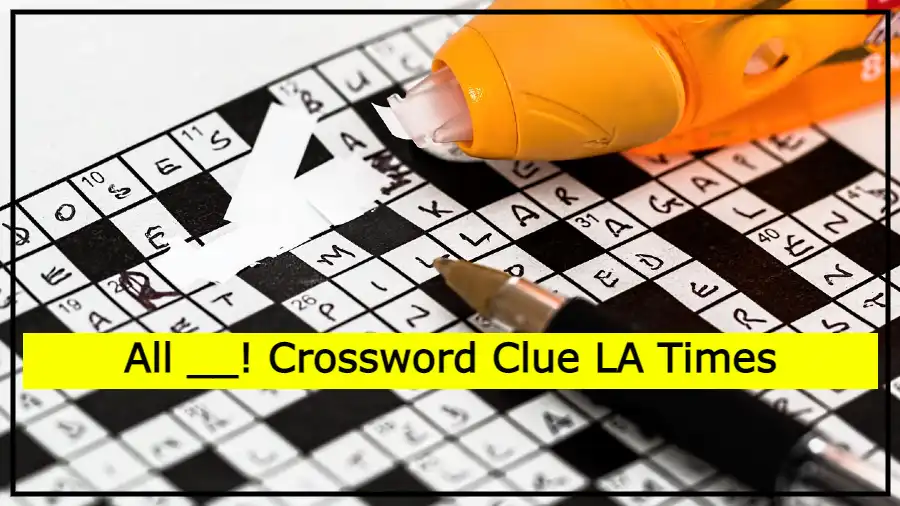 All __! Crossword Clue LA Times