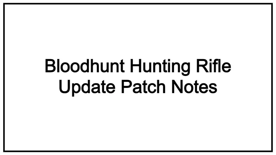 Bloodhunt Hunting Rifle Update Patch Notes