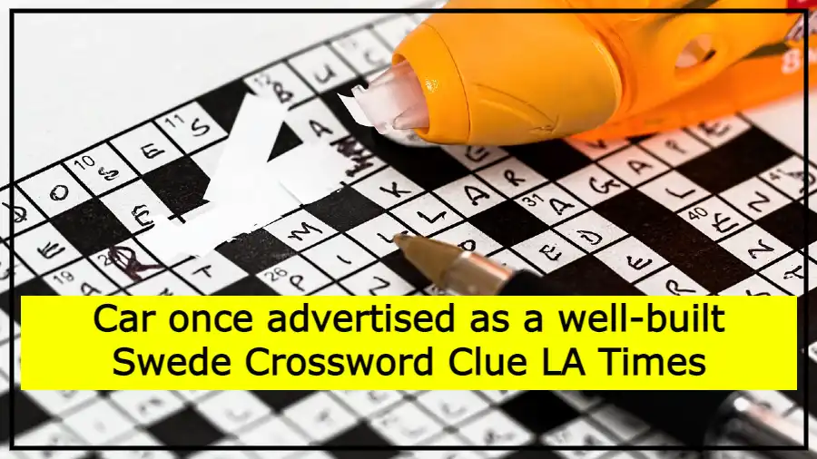 Car once advertised as a well-built Swede Crossword Clue LA Times