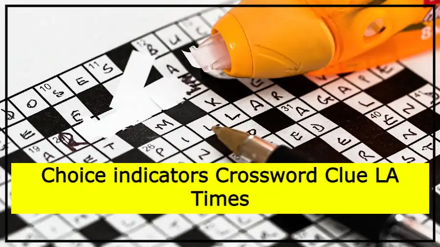Choice indicators Crossword Clue LA Times