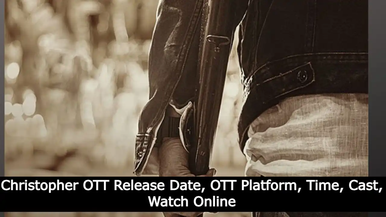 Christopher OTT Release Date, OTT Platform, Time, Cast, Watch Online