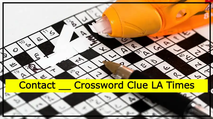 Contact __ Crossword Clue LA Times