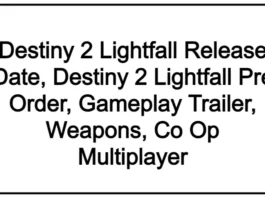 Destiny 2 Lightfall Release Date, Destiny 2 Lightfall Pre Order, Gameplay Trailer, Weapons, Co Op Multiplayer