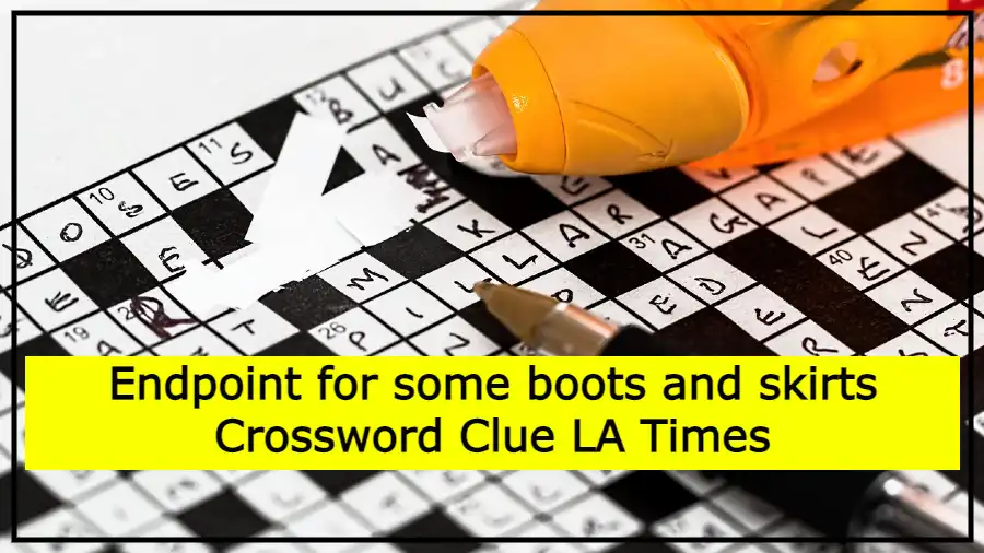 Endpoint for some boots and skirts Crossword Clue LA Times
