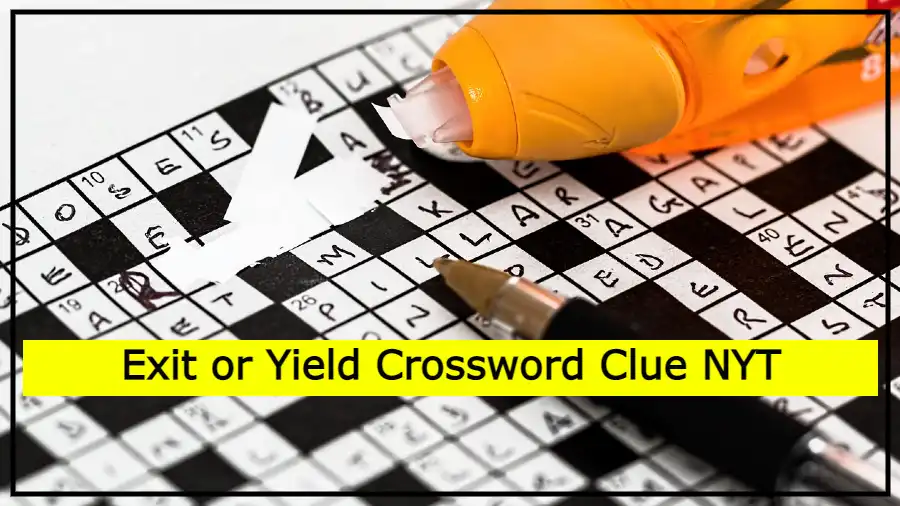 Exit or Yield Crossword Clue NYT