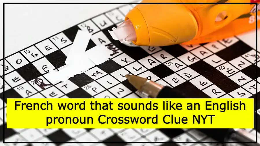 French word that sounds like an English pronoun Crossword Clue NYT