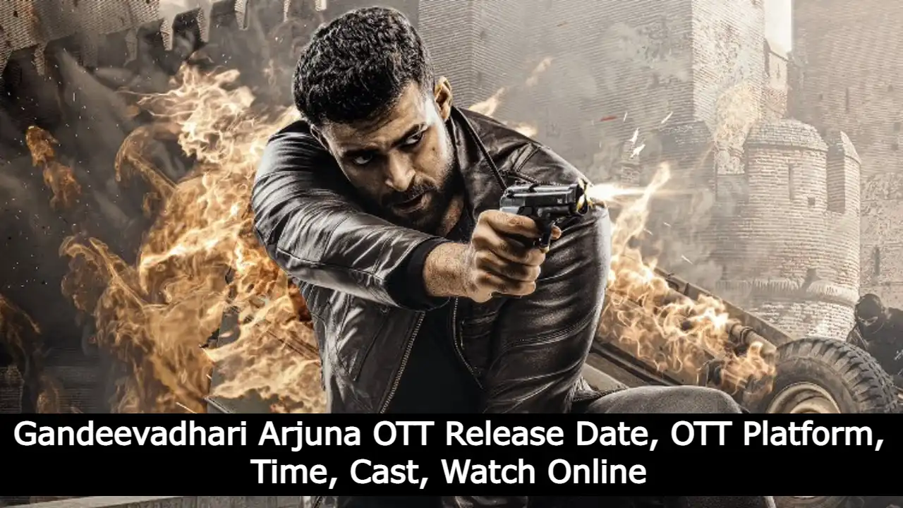 Gandeevadhari Arjuna OTT Release Date, OTT Platform, Time, Cast, Watch Online