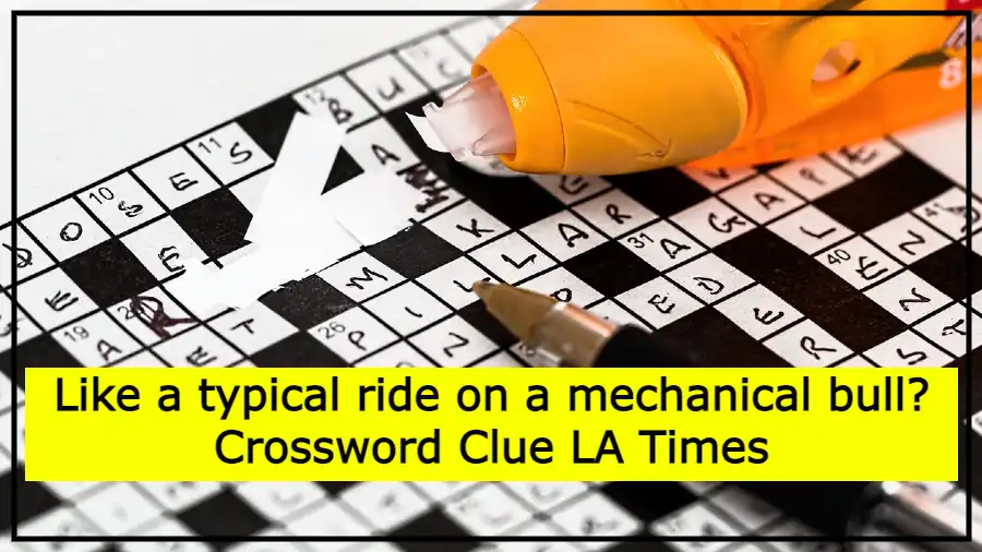 Like a typical ride on a mechanical bull Crossword Clue LA Times