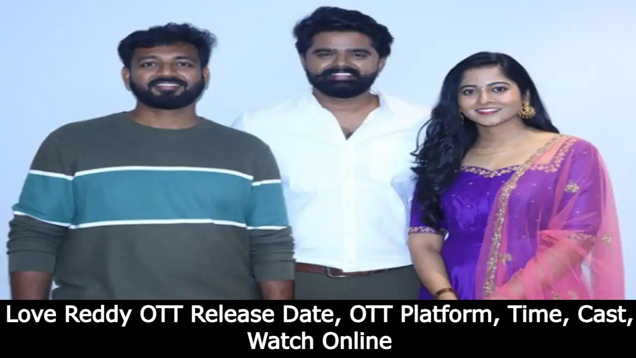 Love Reddy OTT Release Date, OTT Platform, Time, Cast, Watch Online