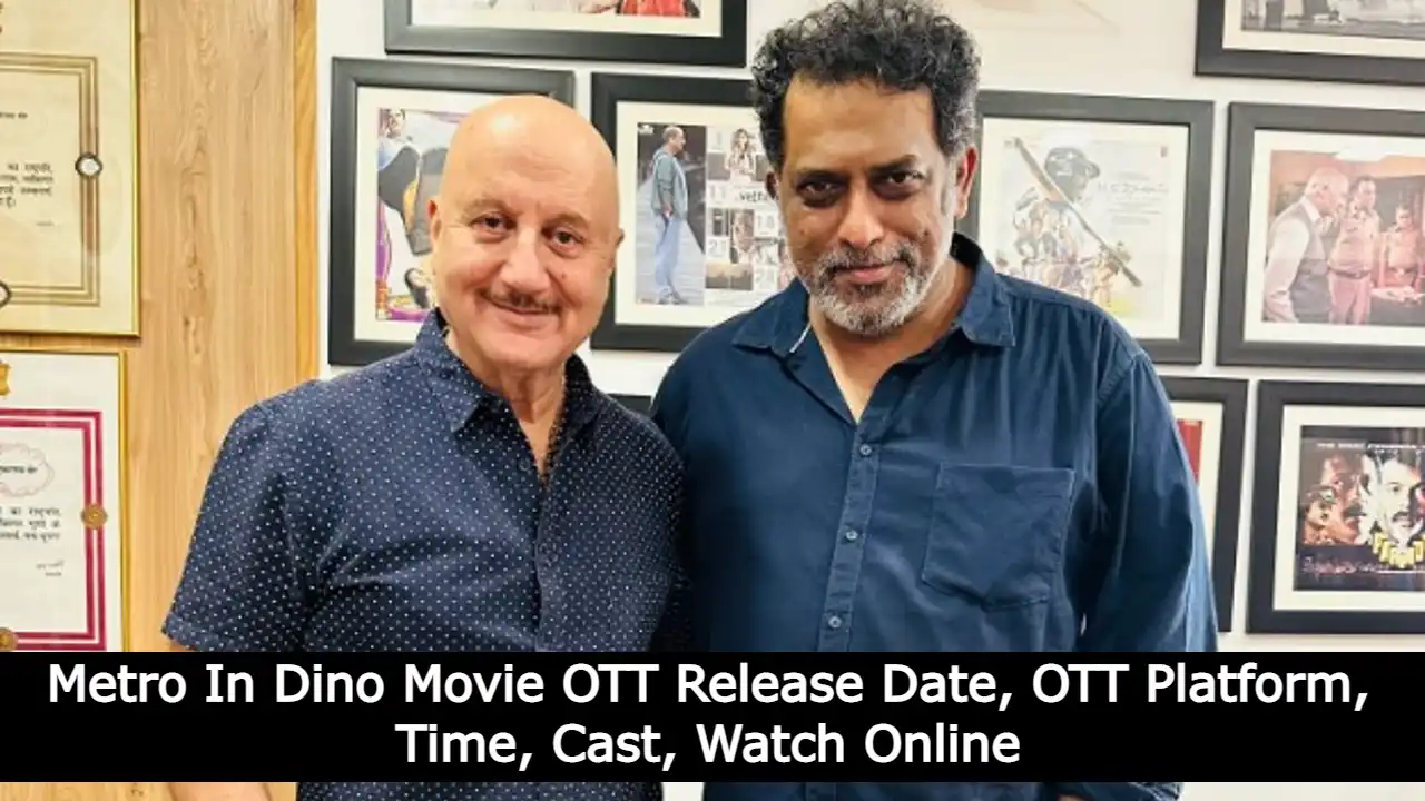 Metro In Dino Movie OTT Release Date, OTT Platform, Time, Cast, Watch Online