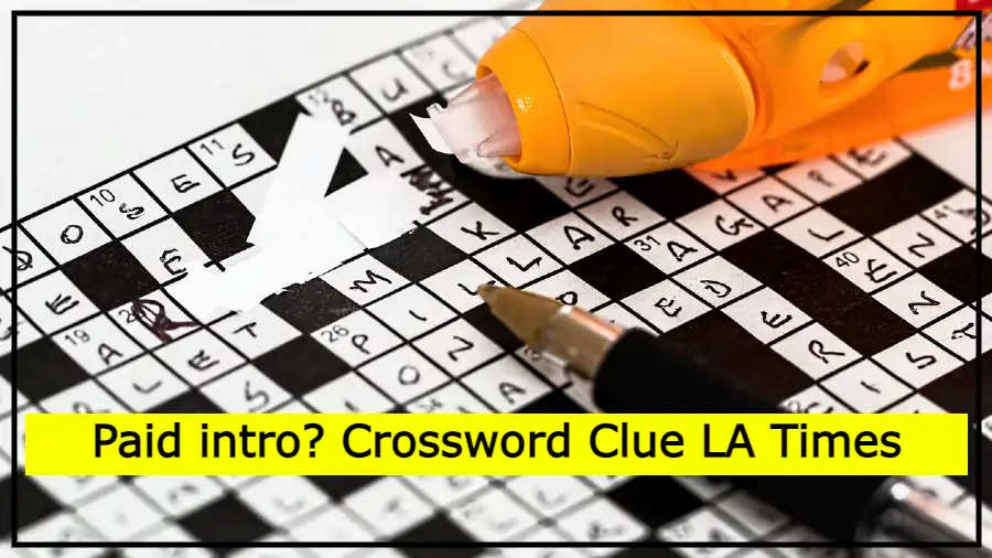 Paid intro Crossword Clue LA Times