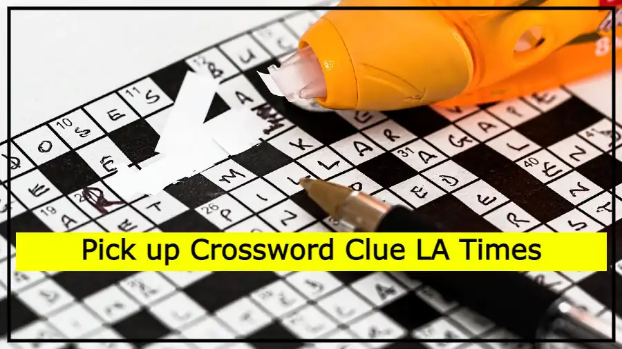 Pick up Crossword Clue LA Times