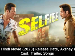 Selfiee Hindi Movie (2023) Release Date, Akshay Kumar, Cast, Trailer, Songs