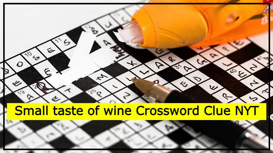 Small taste of wine Crossword Clue NYT