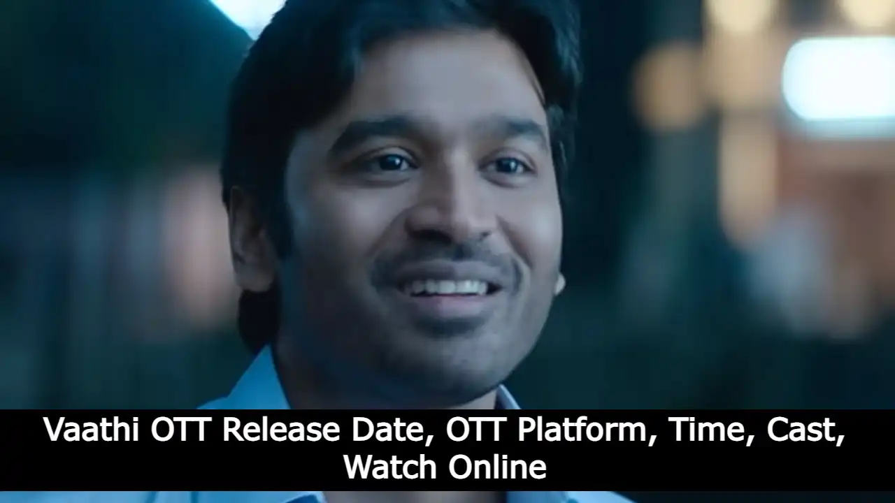 Vaathi OTT Release Date, OTT Platform, Time, Cast, Watch Online