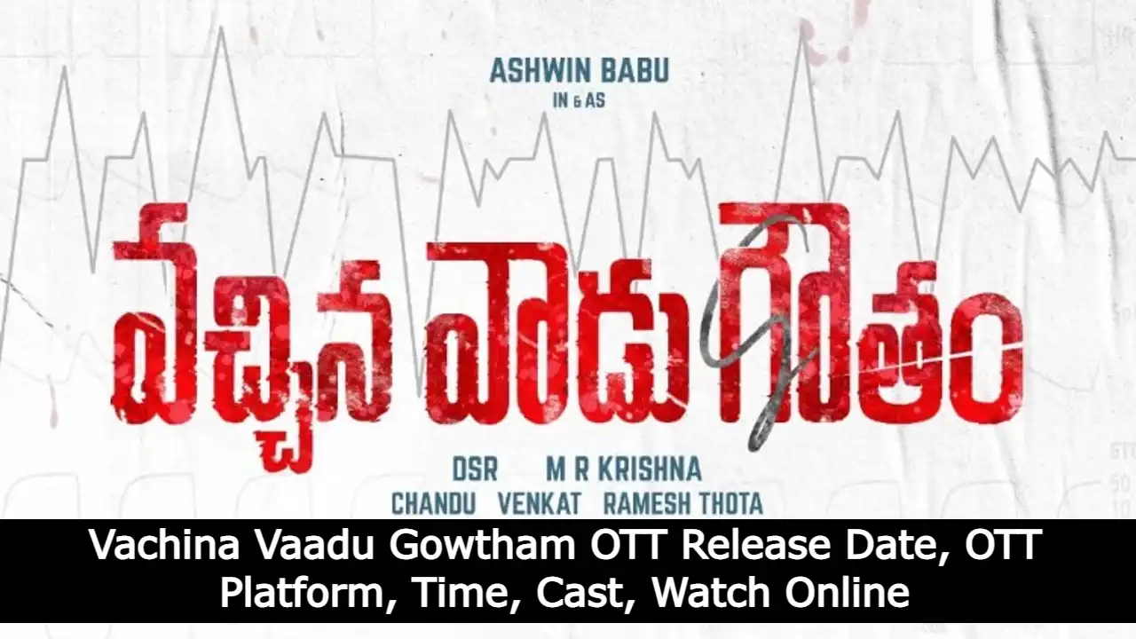 Vachina Vaadu Gowtham OTT Release Date, OTT Platform, Time, Cast, Watch Online