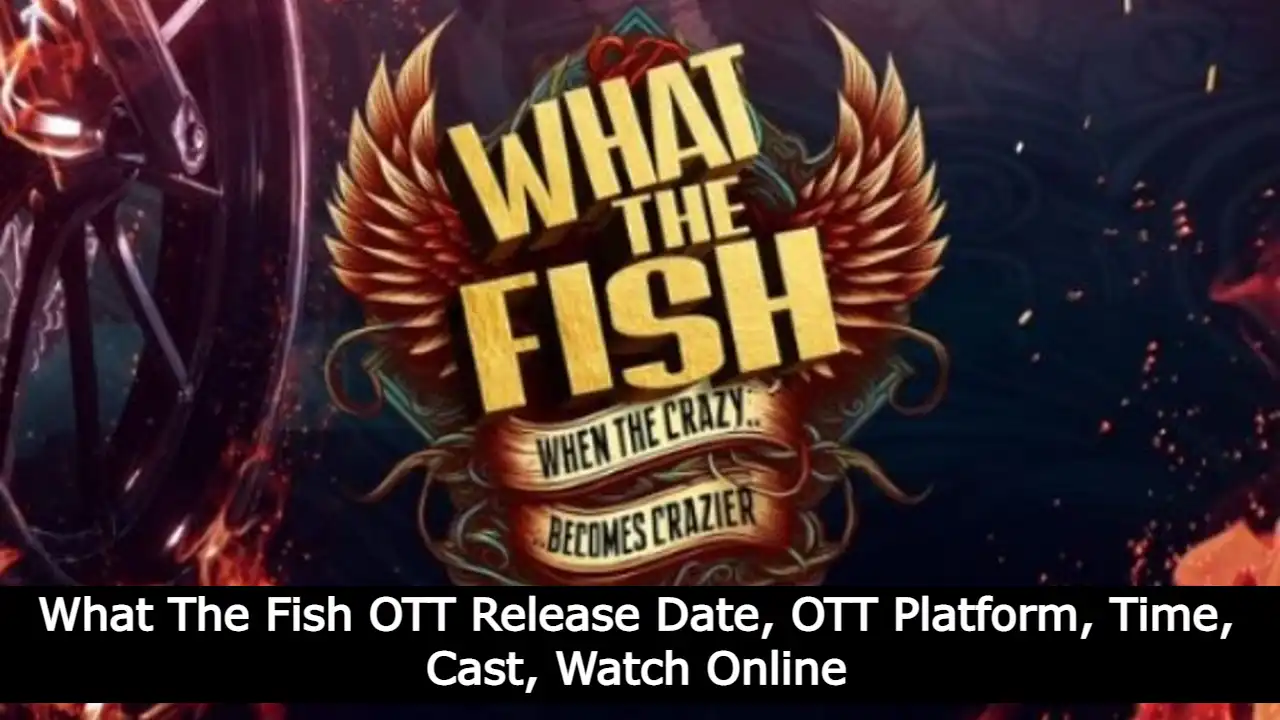 What The Fish OTT Release Date, OTT Platform, Time, Cast, Watch Online